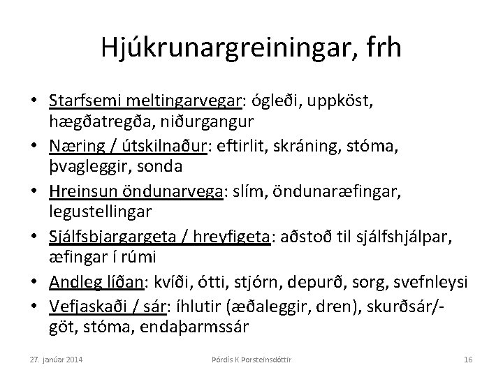 Hjúkrunargreiningar, frh • Starfsemi meltingarvegar: ógleði, uppköst, hægðatregða, niðurgangur • Næring / útskilnaður: eftirlit,