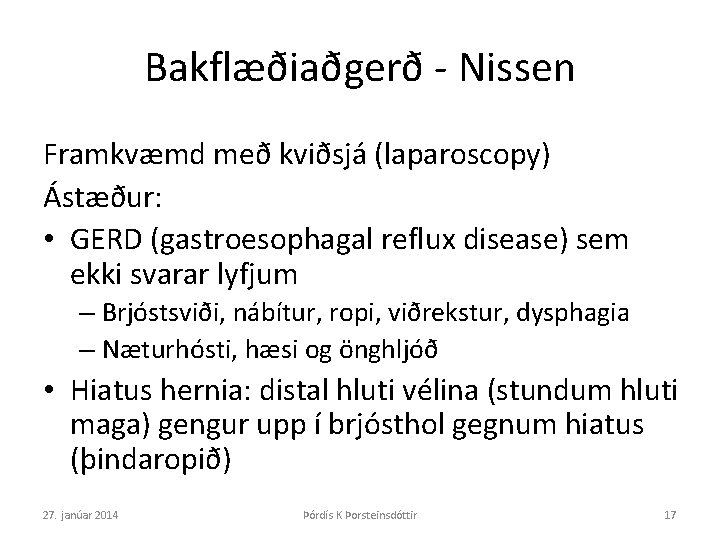 Bakflæðiaðgerð - Nissen Framkvæmd með kviðsjá (laparoscopy) Ástæður: • GERD (gastroesophagal reflux disease) sem