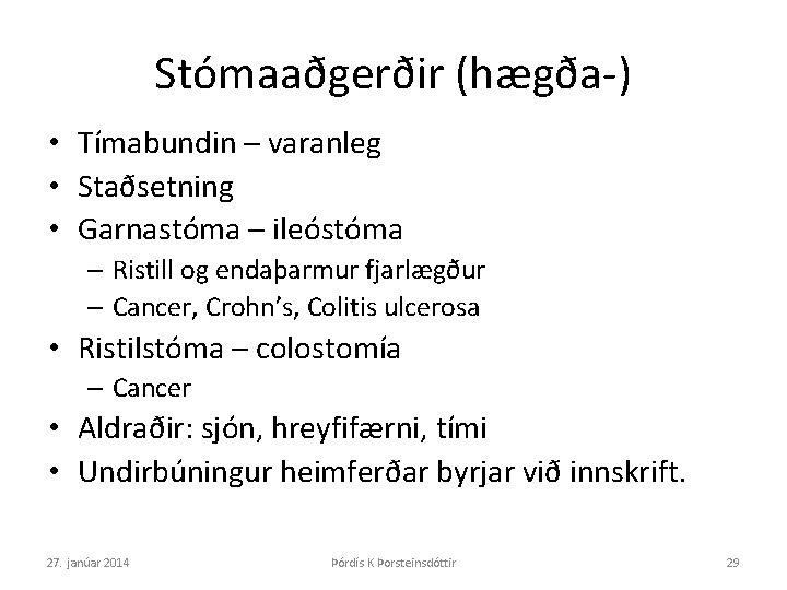 Stómaaðgerðir (hægða-) • Tímabundin – varanleg • Staðsetning • Garnastóma – ileóstóma – Ristill