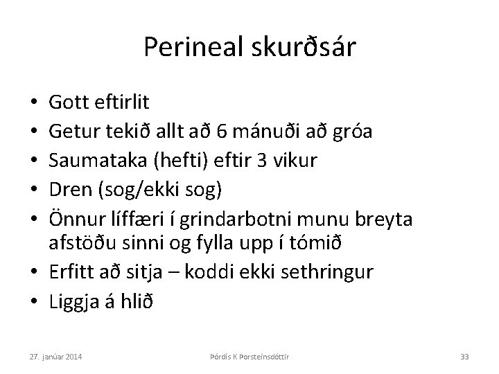 Perineal skurðsár Gott eftirlit Getur tekið allt að 6 mánuði að gróa Saumataka (hefti)