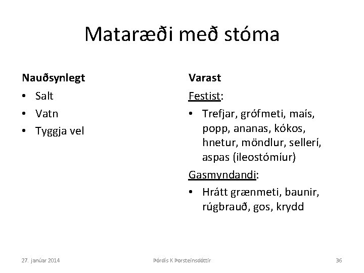 Mataræði með stóma Nauðsynlegt Varast • Salt • Vatn • Tyggja vel Festist: •