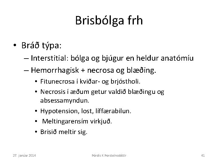 Brisbólga frh • Bráð týpa: – Interstitial: bólga og bjúgur en heldur anatómíu –
