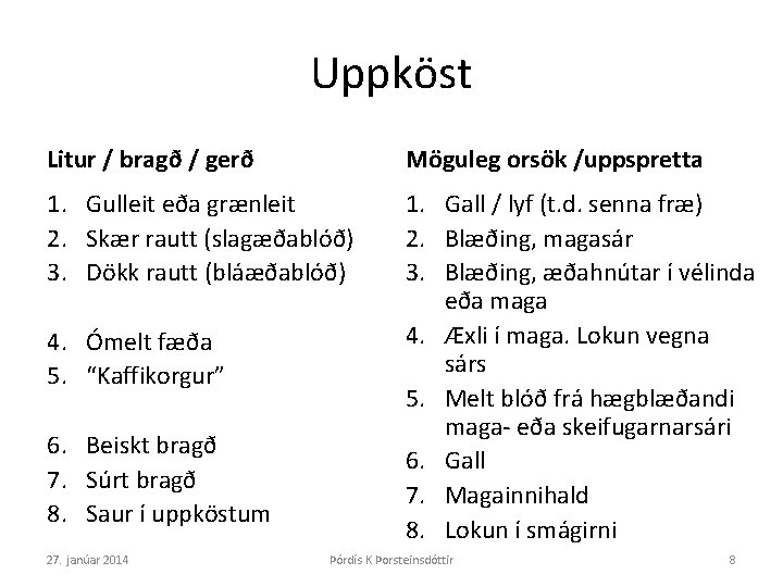 Uppköst Litur / bragð / gerð Möguleg orsök /uppspretta 1. Gulleit eða grænleit 2.