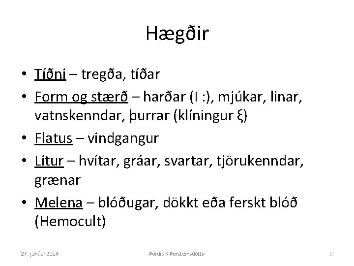 Hægðir • Tíðni – tregða, tíðar • Form og stærð – harðar (I :