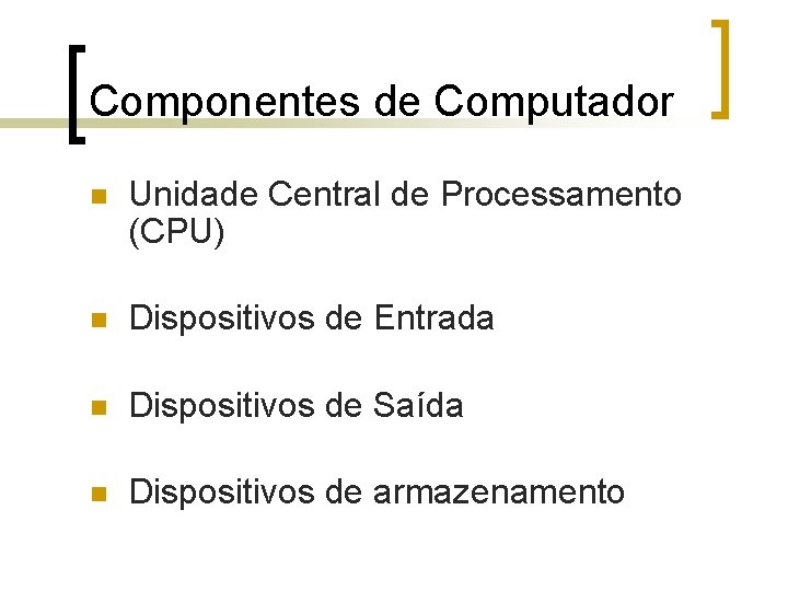 Componentes de Computador n Unidade Central de Processamento (CPU) n Dispositivos de Entrada n