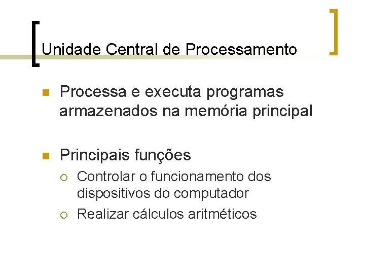 Unidade Central de Processamento n Processa e executa programas armazenados na memória principal n