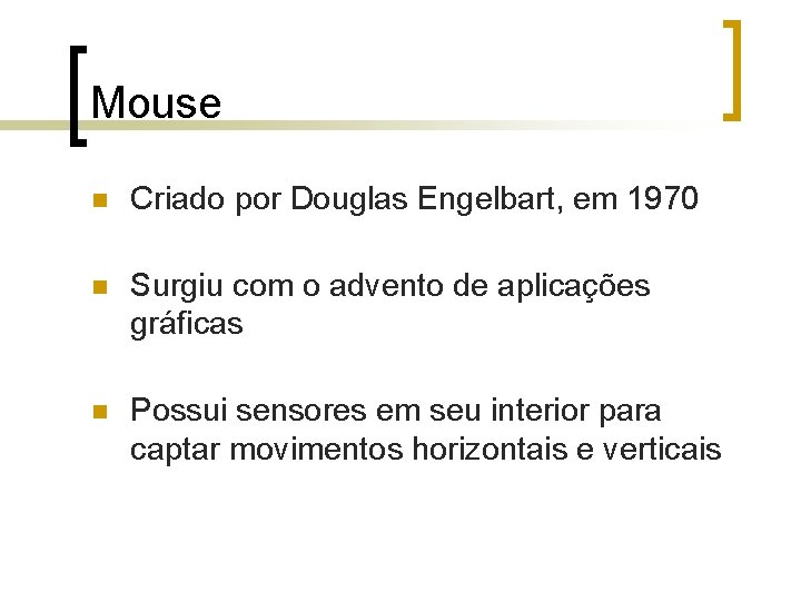 Mouse n Criado por Douglas Engelbart, em 1970 n Surgiu com o advento de