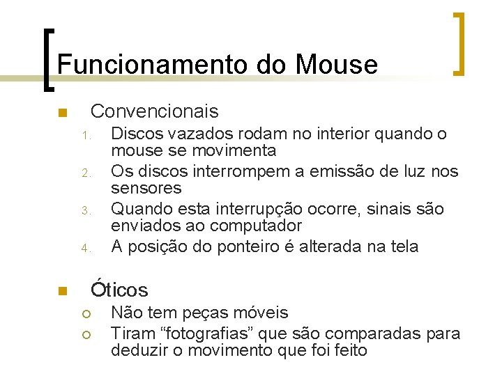 Funcionamento do Mouse n Convencionais 1. 2. 3. 4. n Discos vazados rodam no