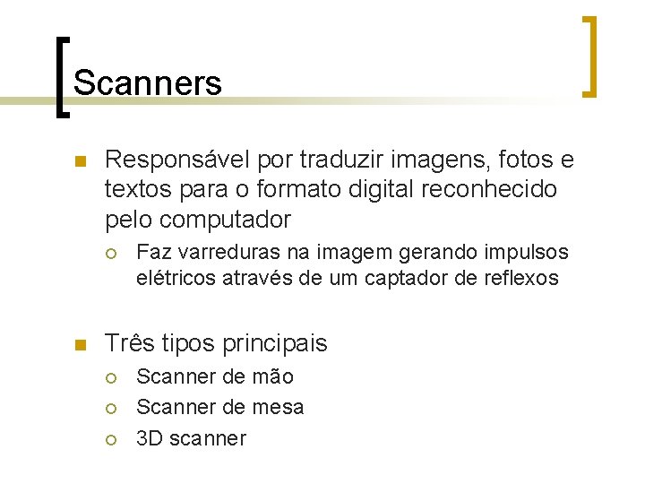 Scanners n Responsável por traduzir imagens, fotos e textos para o formato digital reconhecido