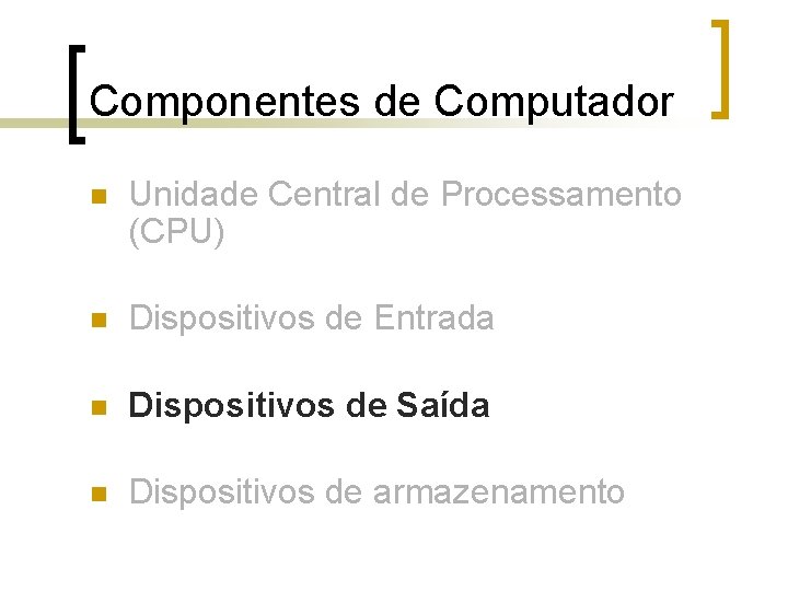 Componentes de Computador n Unidade Central de Processamento (CPU) n Dispositivos de Entrada n