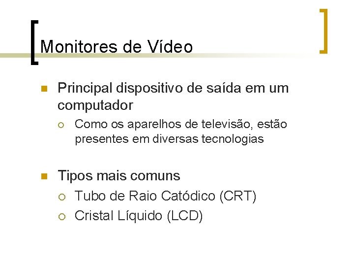 Monitores de Vídeo n Principal dispositivo de saída em um computador ¡ n Como