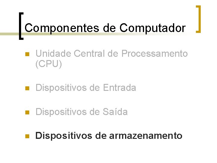 Componentes de Computador n Unidade Central de Processamento (CPU) n Dispositivos de Entrada n