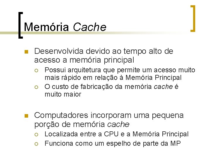 Memória Cache n Desenvolvida devido ao tempo alto de acesso a memória principal ¡