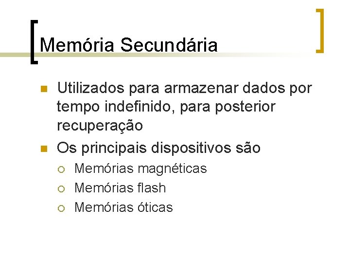 Memória Secundária n n Utilizados para armazenar dados por tempo indefinido, para posterior recuperação