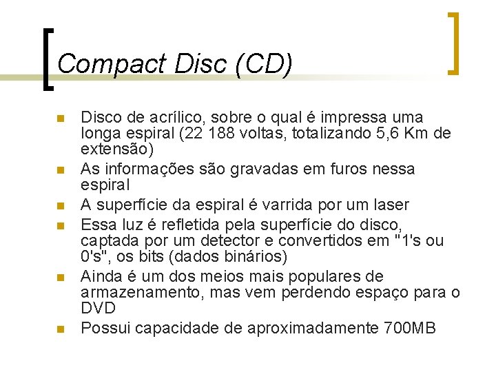 Compact Disc (CD) n n n Disco de acrílico, sobre o qual é impressa