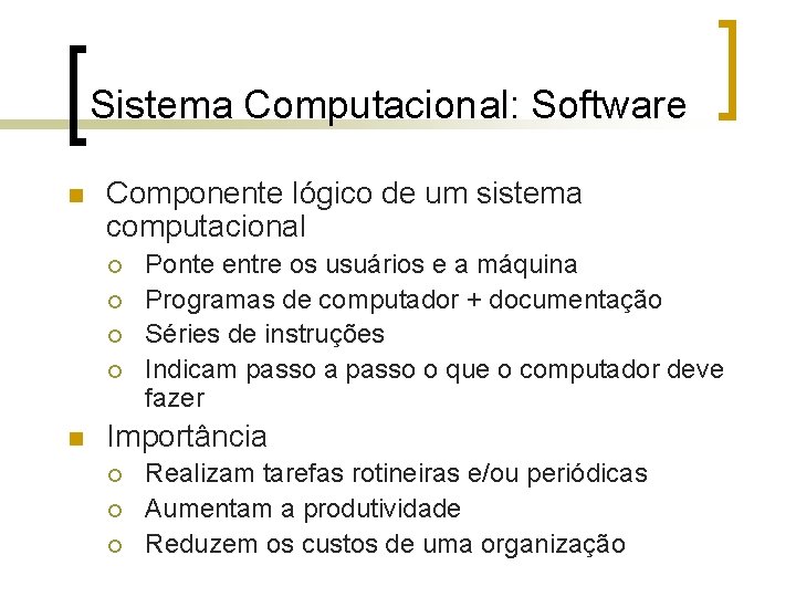 Sistema Computacional: Software n Componente lógico de um sistema computacional ¡ ¡ n Ponte