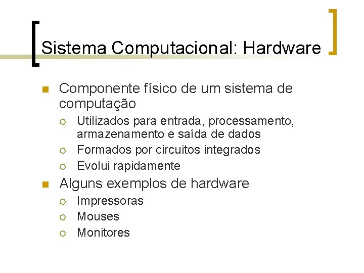 Sistema Computacional: Hardware n Componente físico de um sistema de computação ¡ ¡ ¡