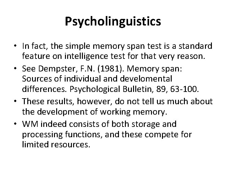 Psycholinguistics • In fact, the simple memory span test is a standard feature on