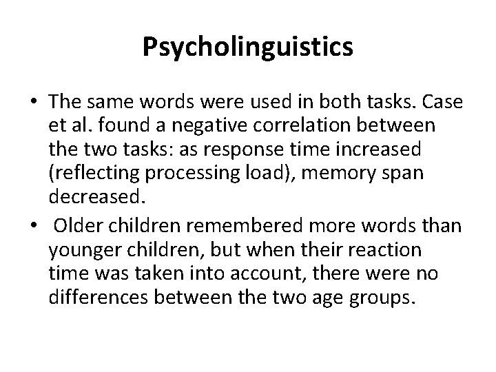 Psycholinguistics • The same words were used in both tasks. Case et al. found