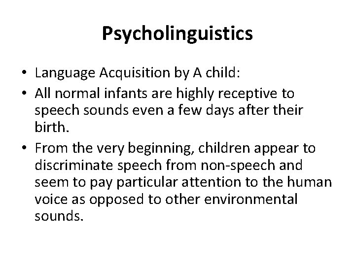 Psycholinguistics • Language Acquisition by A child: • All normal infants are highly receptive