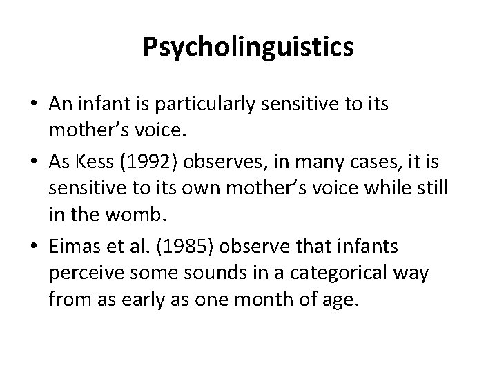 Psycholinguistics • An infant is particularly sensitive to its mother’s voice. • As Kess