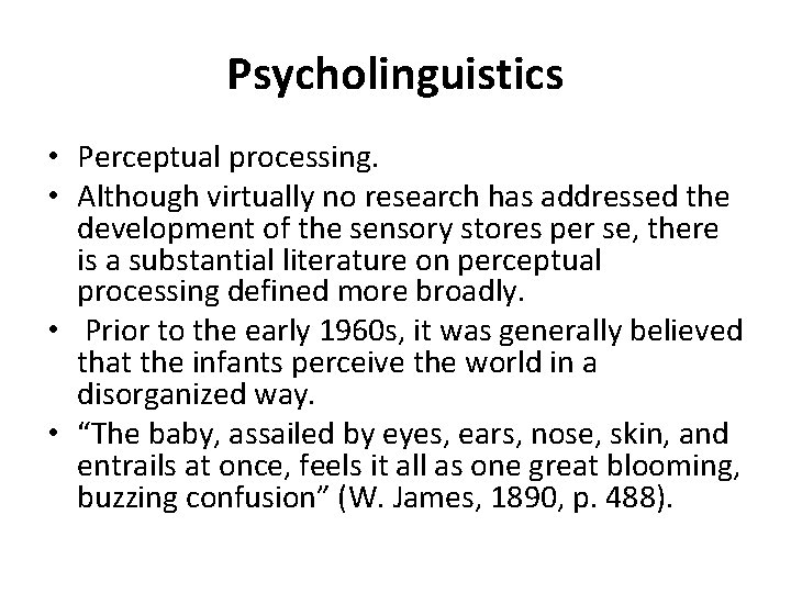 Psycholinguistics • Perceptual processing. • Although virtually no research has addressed the development of