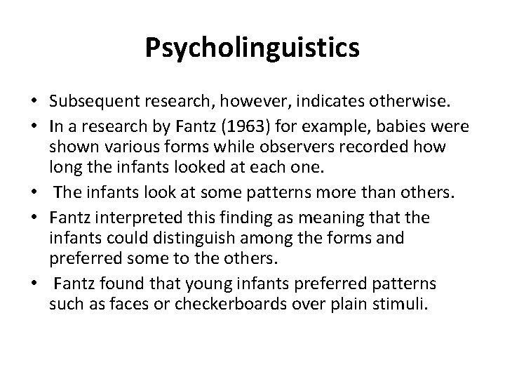 Psycholinguistics • Subsequent research, however, indicates otherwise. • In a research by Fantz (1963)