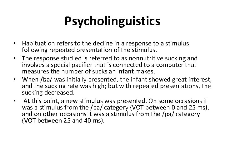 Psycholinguistics • Habituation refers to the decline in a response to a stimulus following