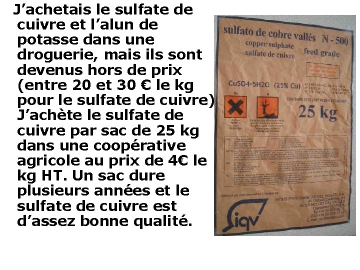 J’achetais le sulfate de cuivre et l’alun de potasse dans une droguerie, mais