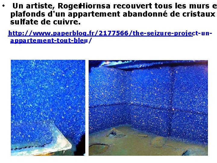  • Un artiste, Roger Hiorns a recouvert tous les murs et plafonds d'un