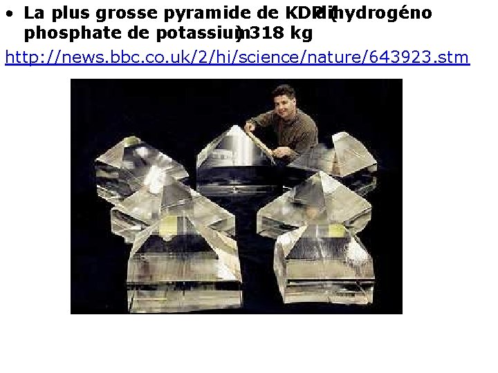  • La plus grosse pyramide de KDP ( dihydrogéno phosphate de potassium )