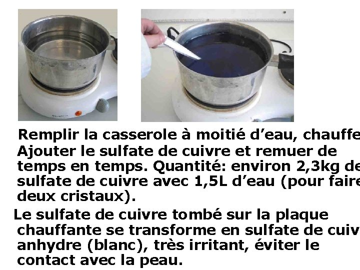  Remplir la casserole à moitié d’eau, chauffe Ajouter le sulfate de cuivre et