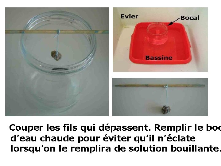 Couper les fils qui dépassent. Remplir le boc d’eau chaude pour éviter qu’il n’éclate