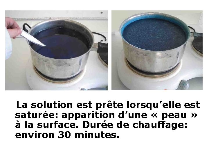  La solution est prête lorsqu’elle est saturée: apparition d’une « peau » à