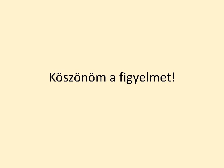 Köszönöm a figyelmet! 