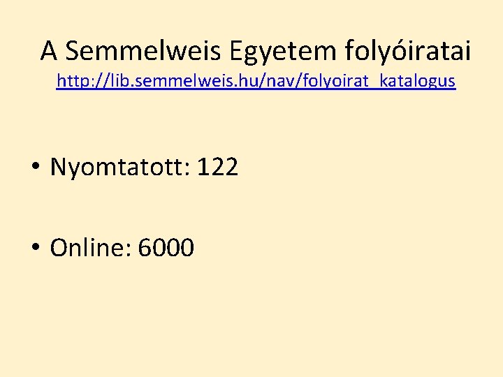 A Semmelweis Egyetem folyóiratai http: //lib. semmelweis. hu/nav/folyoirat_katalogus • Nyomtatott: 122 • Online: 6000