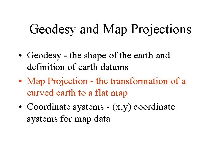 Geodesy and Map Projections • Geodesy - the shape of the earth and definition