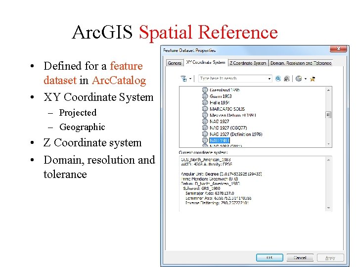 Arc. GIS Spatial Reference • Defined for a feature dataset in Arc. Catalog •