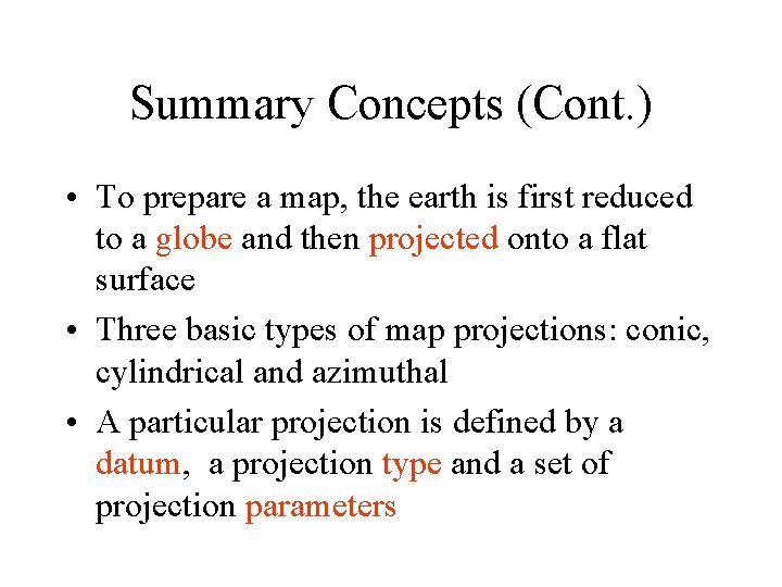 Summary Concepts (Cont. ) • To prepare a map, the earth is first reduced