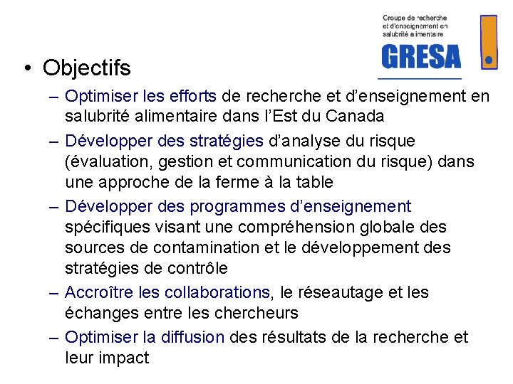  • Objectifs – Optimiser les efforts de recherche et d’enseignement en salubrité alimentaire