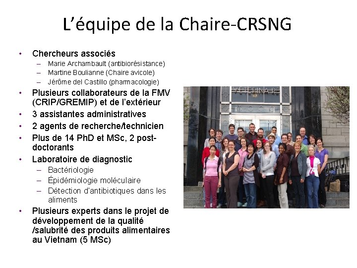 L’équipe de la Chaire-CRSNG • Chercheurs associés – Marie Archambault (antibiorésistance) – Martine Boulianne