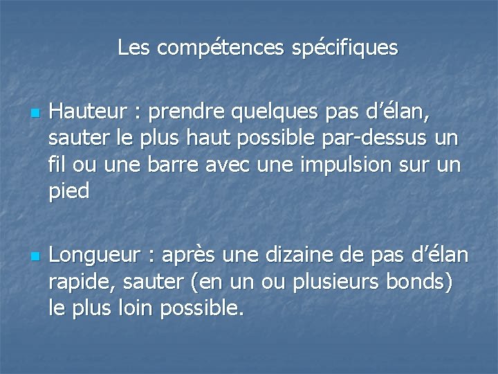 Les compétences spécifiques n n Hauteur : prendre quelques pas d’élan, sauter le plus