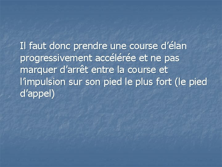  Il faut donc prendre une course d’élan progressivement accélérée et ne pas marquer