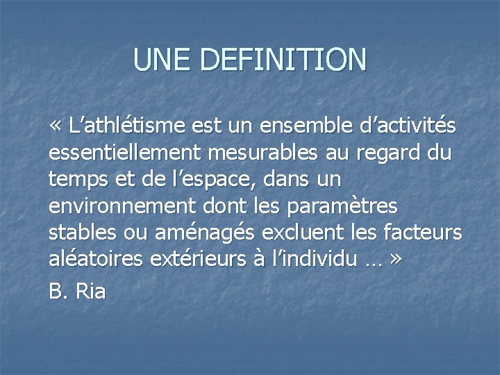 UNE DEFINITION « L’athlétisme est un ensemble d’activités essentiellement mesurables au regard du temps