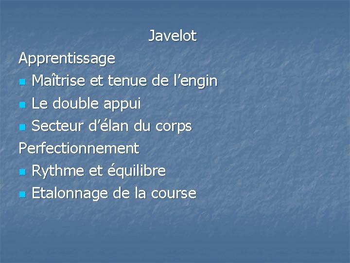 Javelot Apprentissage n Maîtrise et tenue de l’engin n Le double appui n Secteur