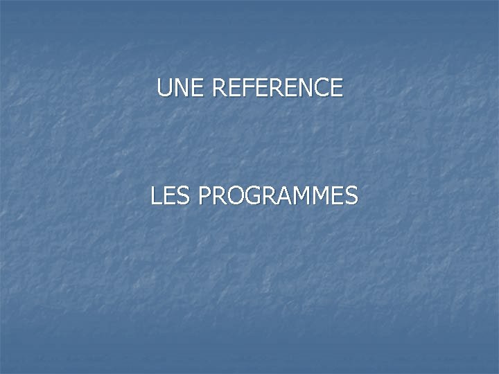 UNE REFERENCE LES PROGRAMMES 