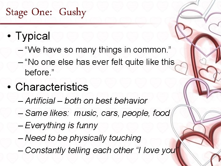 Stage One: Gushy • Typical – “We have so many things in common. ”