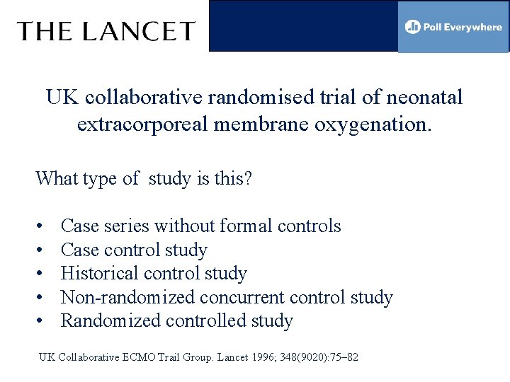 UK collaborative randomised trial of neonatal extracorporeal membrane oxygenation. What type of study is