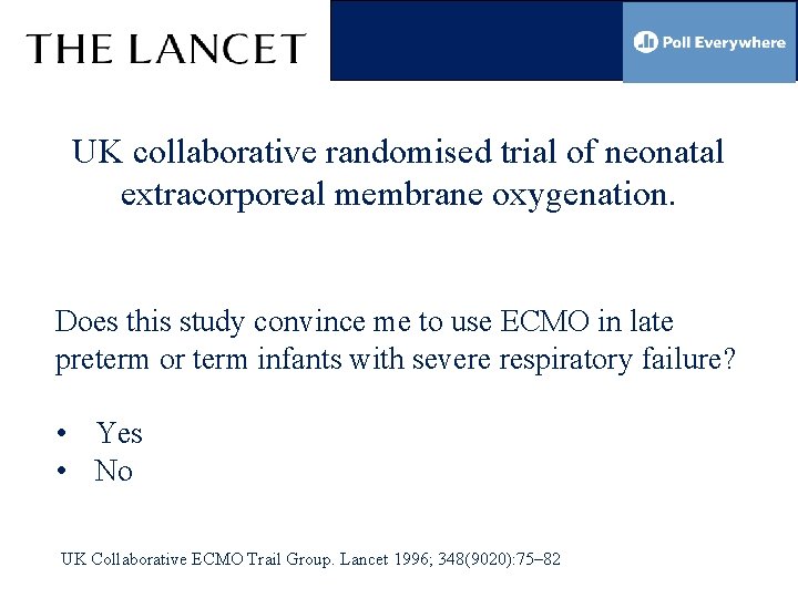 UK collaborative randomised trial of neonatal extracorporeal membrane oxygenation. Does this study convince me