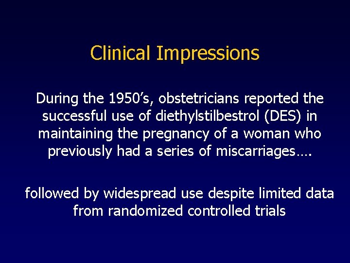 Clinical Impressions During the 1950’s, obstetricians reported the successful use of diethylstilbestrol (DES) in